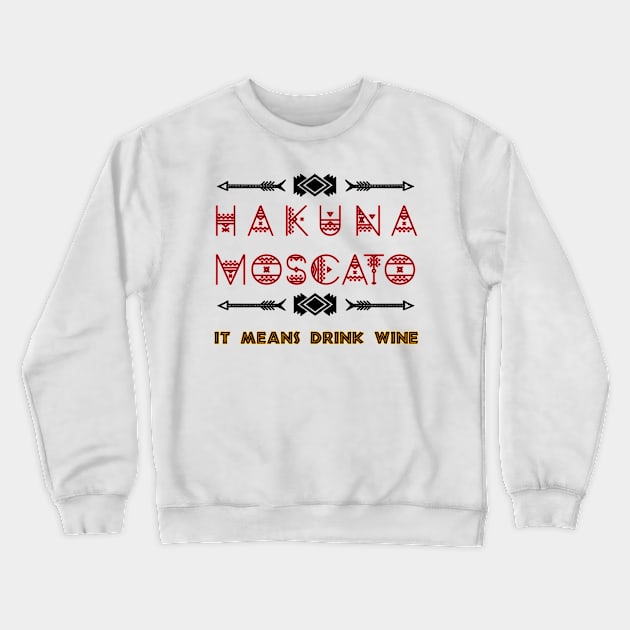 Hakuna Moscato Food and Wine Festival Crewneck Sweatshirt by yaney85